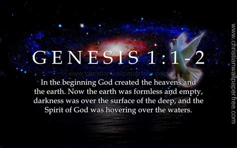 2 Now the earth was formless and empty, darkness was over the surface of the deep, and the Spirit of God was hovering over the waters. . Genesis 1 1 3 niv